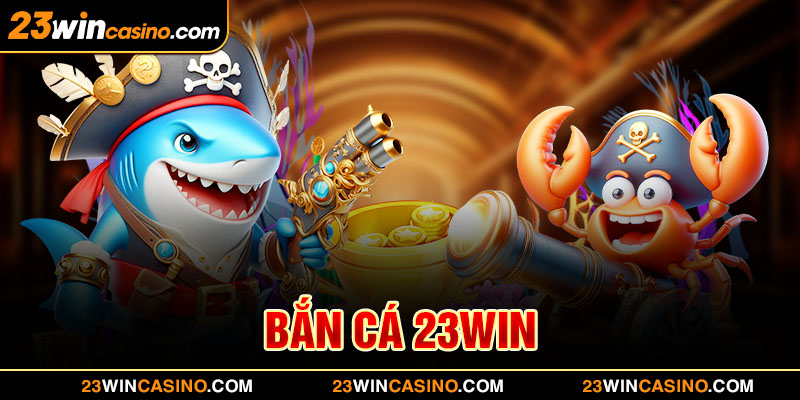 Bắn Cá 23WIN – Săn Boss Kiểu Mới Rinh Thưởng Không Giới Hạn