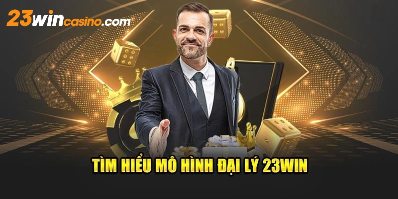 Tìm hiểu về chương trình hợp tác đại lý 23win